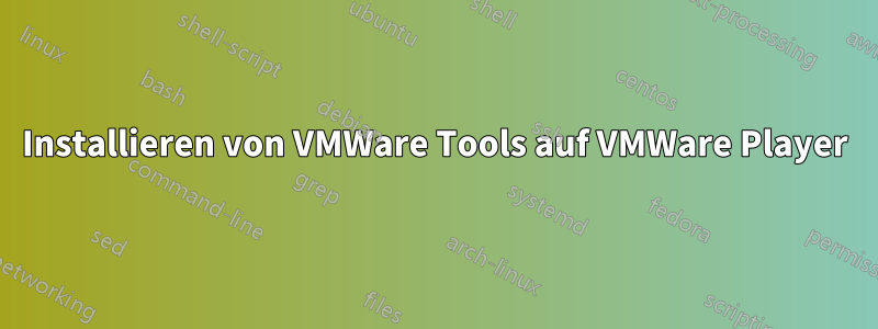 Installieren von VMWare Tools auf VMWare Player