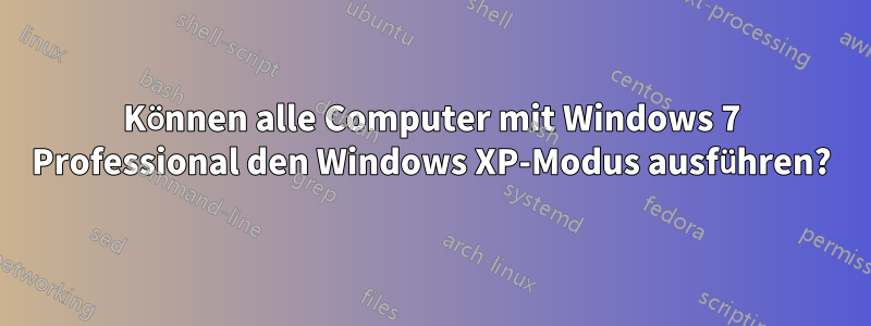 Können alle Computer mit Windows 7 Professional den Windows XP-Modus ausführen?