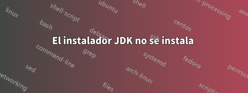 El instalador JDK no se instala