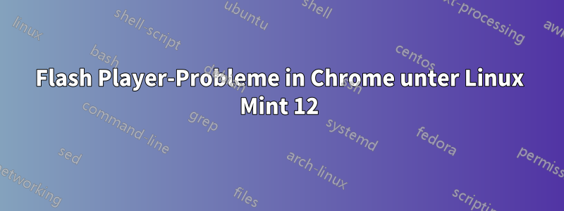 Flash Player-Probleme in Chrome unter Linux Mint 12