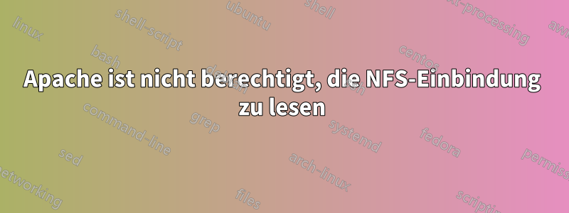 Apache ist nicht berechtigt, die NFS-Einbindung zu lesen