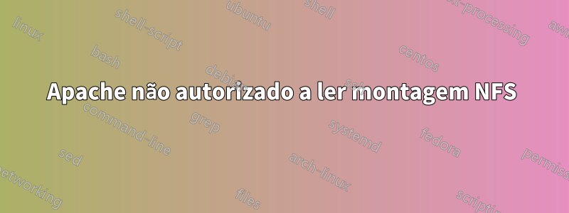 Apache não autorizado a ler montagem NFS