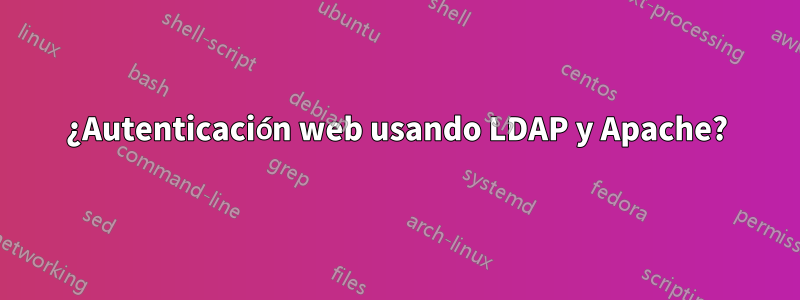 ¿Autenticación web usando LDAP y Apache?