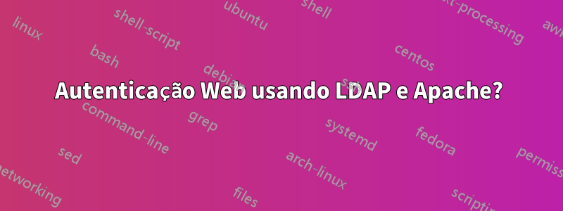 Autenticação Web usando LDAP e Apache?