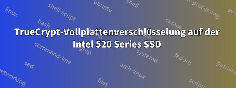 TrueCrypt-Vollplattenverschlüsselung auf der Intel 520 Series SSD