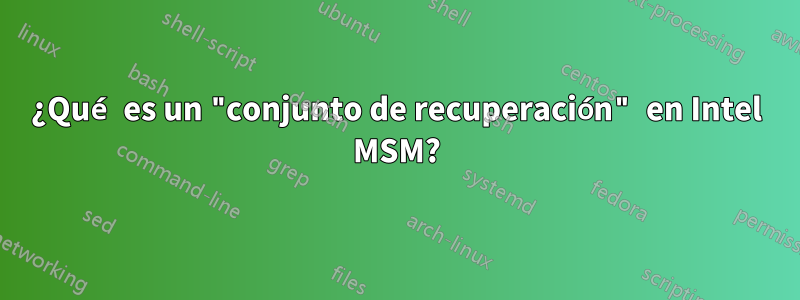 ¿Qué es un "conjunto de recuperación" en Intel MSM?