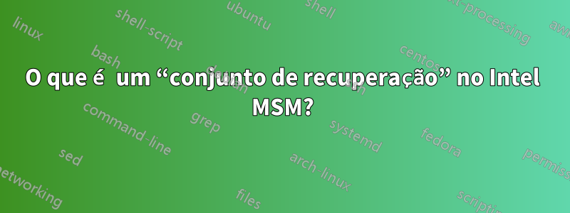 O que é um “conjunto de recuperação” no Intel MSM?