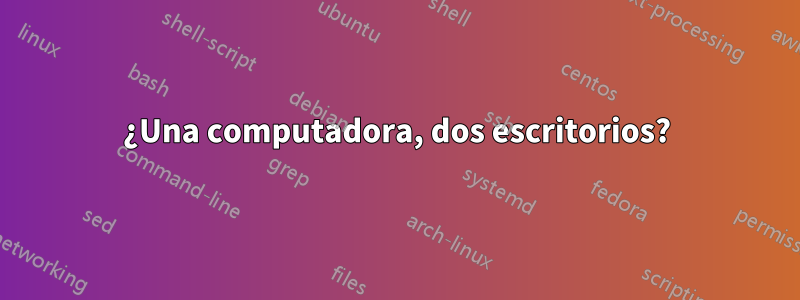 ¿Una computadora, dos escritorios?