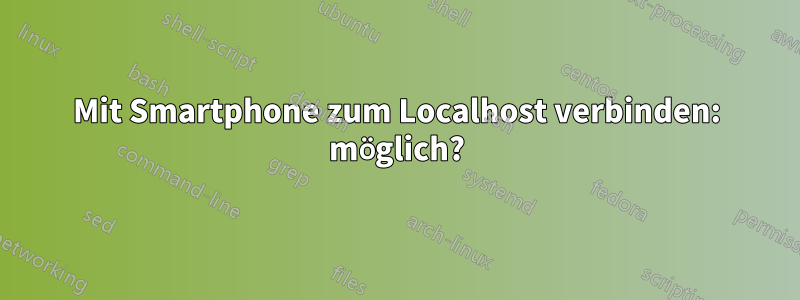 Mit Smartphone zum Localhost verbinden: möglich?