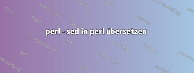 perl - sed in perl übersetzen