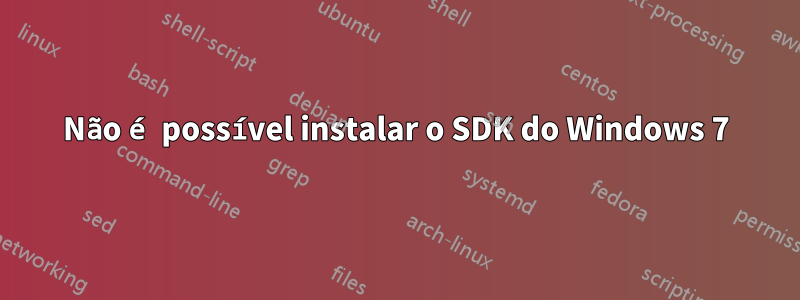 Não é possível instalar o SDK do Windows 7