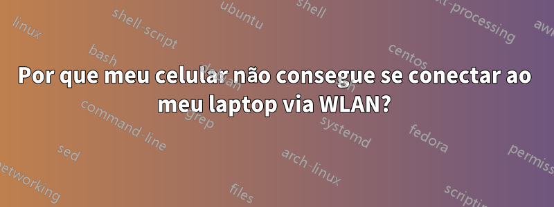 Por que meu celular não consegue se conectar ao meu laptop via WLAN?