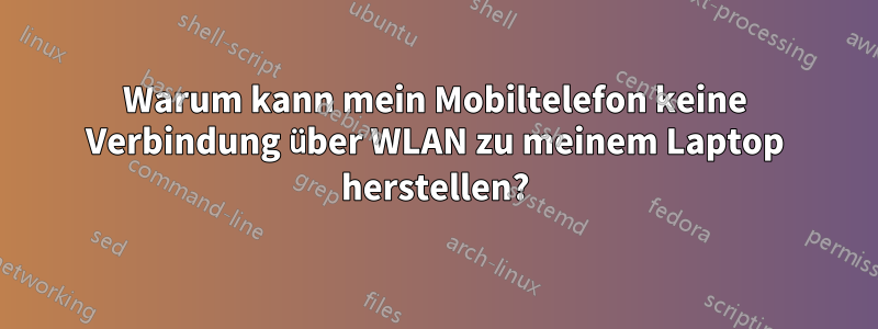 Warum kann mein Mobiltelefon keine Verbindung über WLAN zu meinem Laptop herstellen?