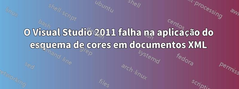 O Visual Studio 2011 falha na aplicação do esquema de cores em documentos XML