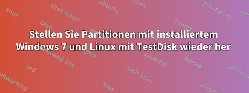 Stellen Sie Partitionen mit installiertem Windows 7 und Linux mit TestDisk wieder her