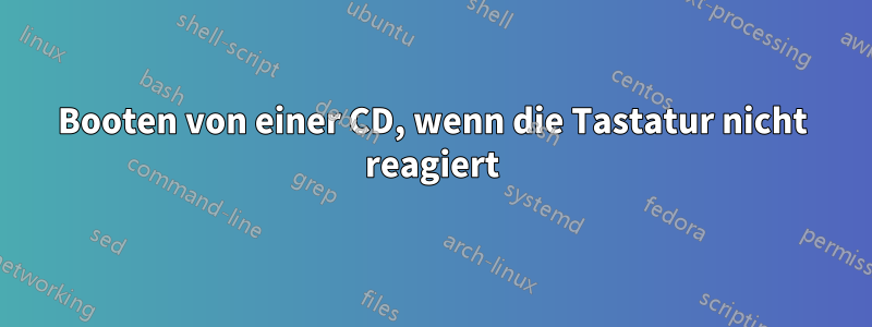 Booten von einer CD, wenn die Tastatur nicht reagiert