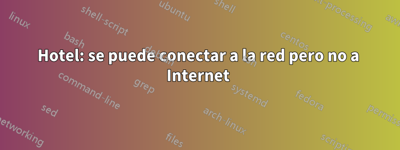 Hotel: se puede conectar a la red pero no a Internet