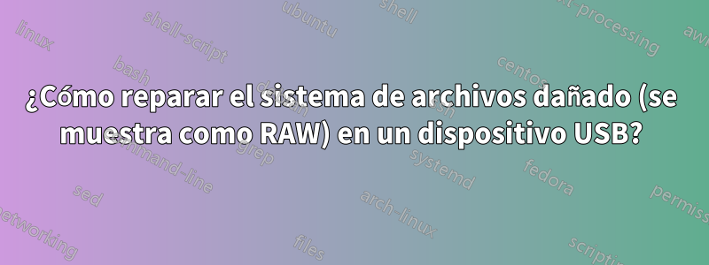 ¿Cómo reparar el sistema de archivos dañado (se muestra como RAW) en un dispositivo USB?