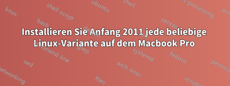 Installieren Sie Anfang 2011 jede beliebige Linux-Variante auf dem Macbook Pro