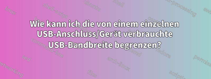 Wie kann ich die von einem einzelnen USB-Anschluss/Gerät verbrauchte USB-Bandbreite begrenzen?