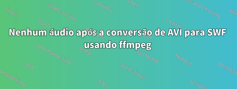 Nenhum áudio após a conversão de AVI para SWF usando ffmpeg