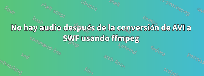 No hay audio después de la conversión de AVI a SWF usando ffmpeg