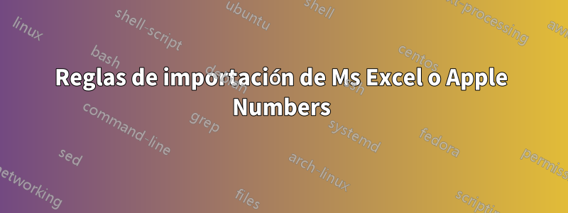 Reglas de importación de Ms Excel o Apple Numbers