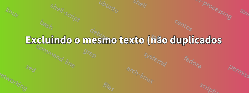 Excluindo o mesmo texto (não duplicados) no Excel 2010