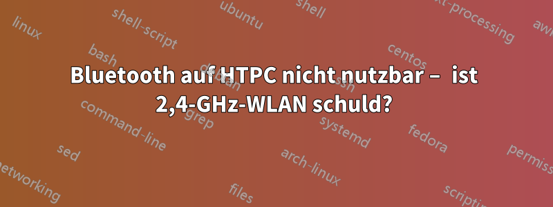 Bluetooth auf HTPC nicht nutzbar – ist 2,4-GHz-WLAN schuld?