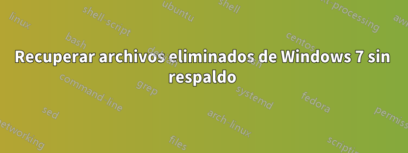 Recuperar archivos eliminados de Windows 7 sin respaldo