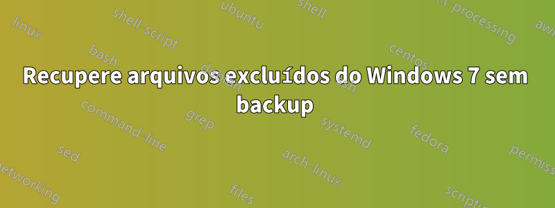 Recupere arquivos excluídos do Windows 7 sem backup