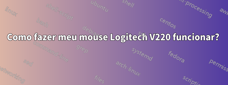 Como fazer meu mouse Logitech V220 funcionar?