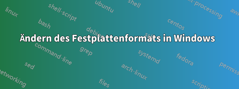 Ändern des Festplattenformats in Windows 