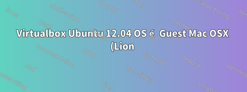 Virtualbox Ubuntu 12.04 OS é Guest Mac OSX (Lion) é Host, compartilha pasta