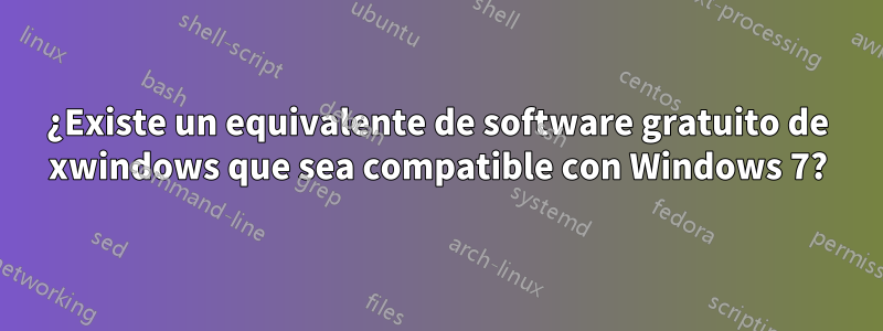 ¿Existe un equivalente de software gratuito de xwindows que sea compatible con Windows 7?