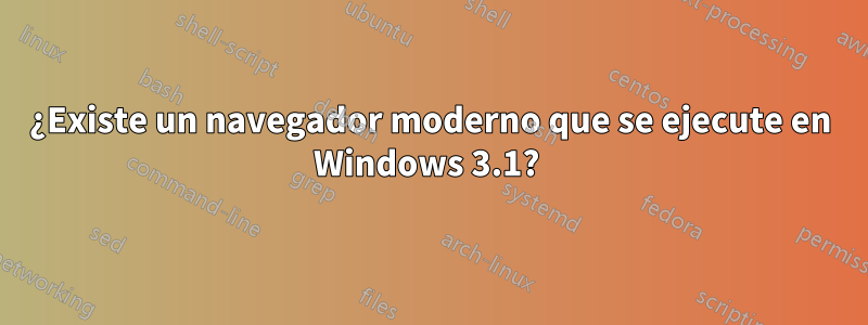 ¿Existe un navegador moderno que se ejecute en Windows 3.1? 