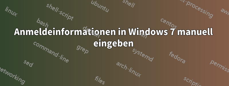 Anmeldeinformationen in Windows 7 manuell eingeben