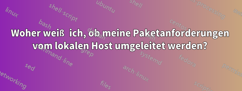 Woher weiß ich, ob meine Paketanforderungen vom lokalen Host umgeleitet werden?