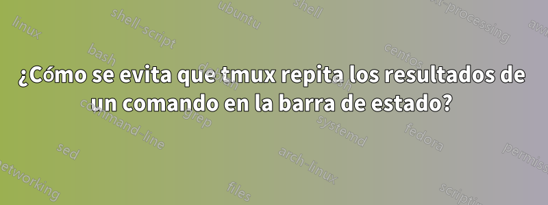 ¿Cómo se evita que tmux repita los resultados de un comando en la barra de estado?