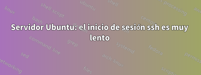 Servidor Ubuntu: el inicio de sesión ssh es muy lento