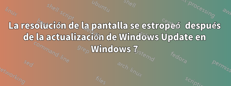 La resolución de la pantalla se estropeó después de la actualización de Windows Update en Windows 7