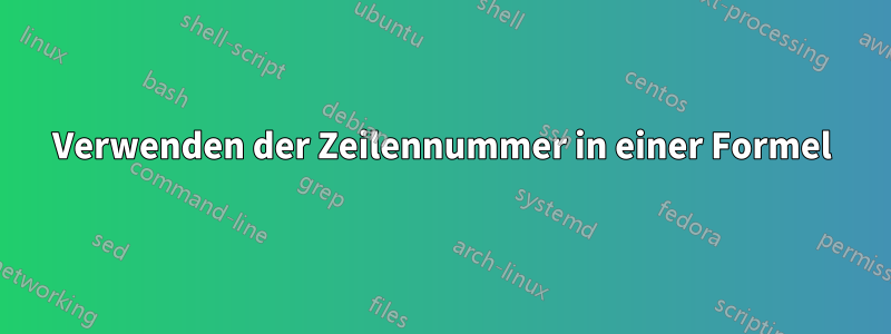 Verwenden der Zeilennummer in einer Formel