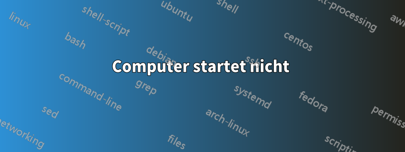 Computer startet nicht