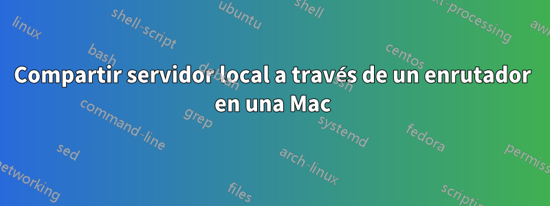 Compartir servidor local a través de un enrutador en una Mac