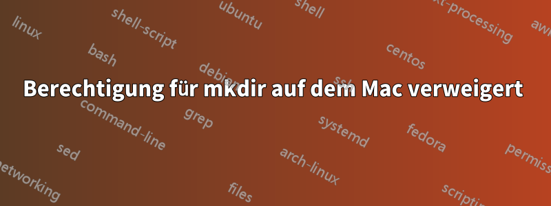 Berechtigung für mkdir auf dem Mac verweigert