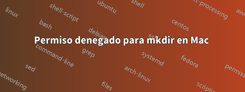 Permiso denegado para mkdir en Mac