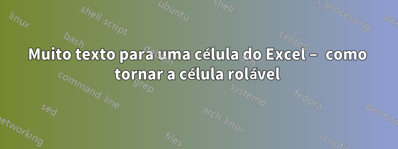 Muito texto para uma célula do Excel – como tornar a célula rolável