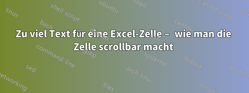 Zu viel Text für eine Excel-Zelle – wie man die Zelle scrollbar macht