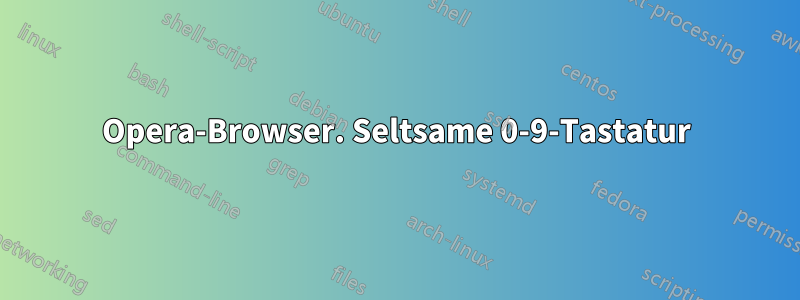 Opera-Browser. Seltsame 0-9-Tastatur