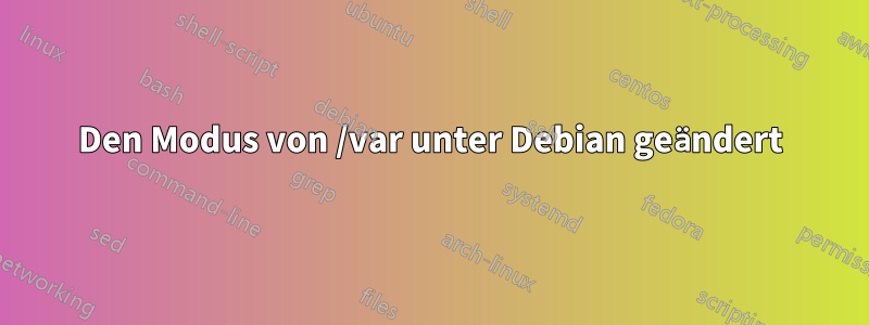 Den Modus von /var unter Debian geändert